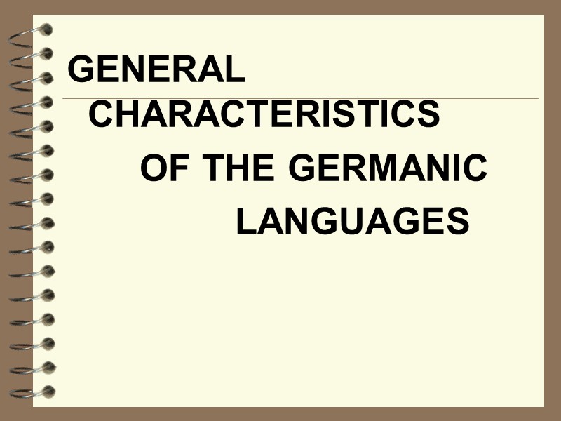 GENERAL CHARACTERISTICS         OF THE GERMANIC 